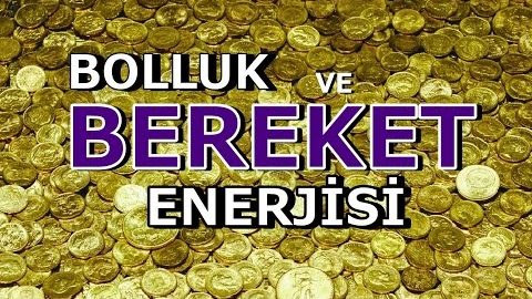 BOLLUK VE BEREKET ENERJİSİNİ YAŞAMIMIZA ÇEKMEK