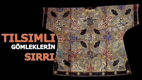 OSMANLI PADİŞAHLARININ TILSIMLI GÖMLEKLERİNİN SIRRI