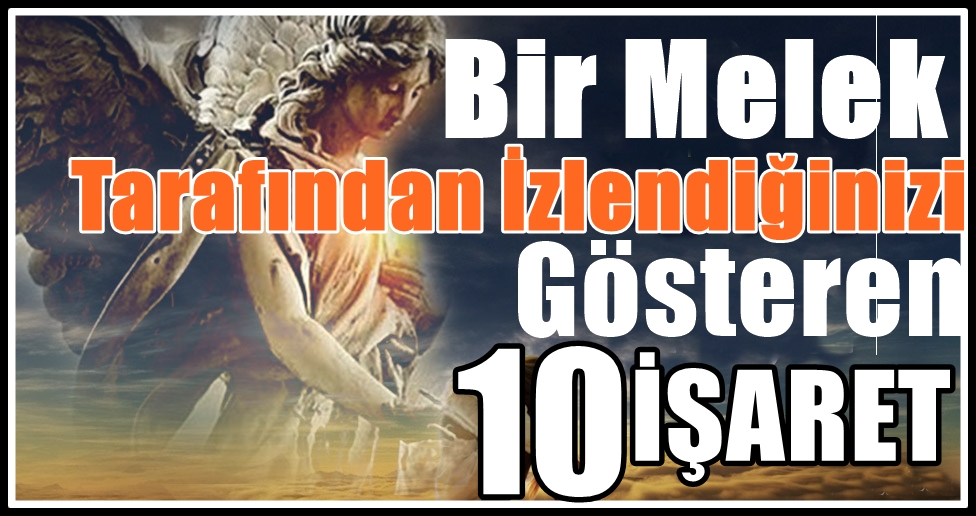 Koruyucu Bir Melek Tarafından İzlendiğinizi Gösteren 10 İşaret