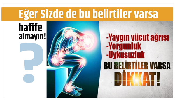 Eğer Sizde de bu belirtiler mevcutsa hafife almayın!