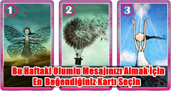 Bu Haftaki Olumlu Mesajınızı Almak İçin En  Beğendiğiniz Kartı Seçin