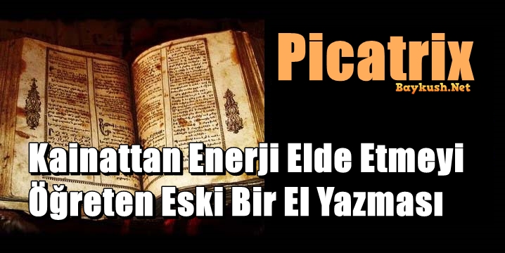 Picatrix: Kainattan Enerji Elde Etmeyi Öğreten Eski Bir El Yazması