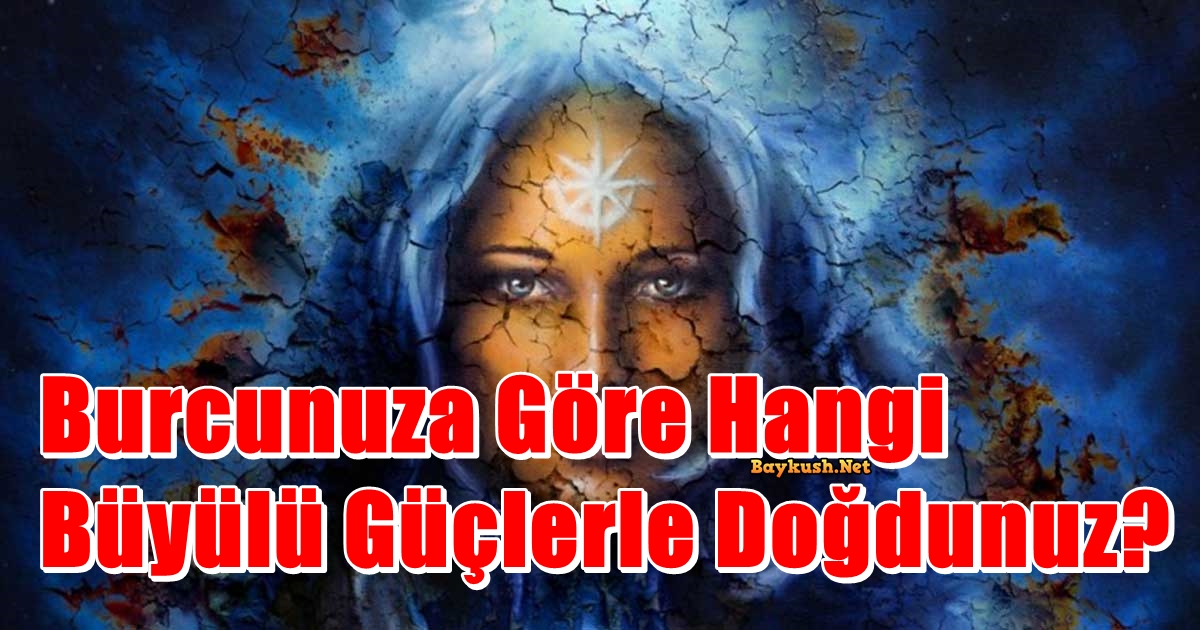 Burcunuza Göre Hangi Büyülü Güçlerle Doğdunuz?