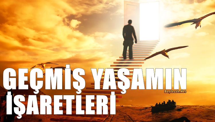 Geçmiş Yaşamınızı Gösteren Üç İşaret