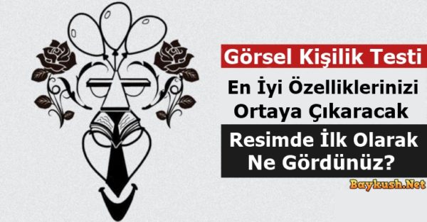 En İyi Özelliklerinizi Ortaya Çıkaracak Görsel Kişilik Testi – Resimde Ne Görüyorsunuz