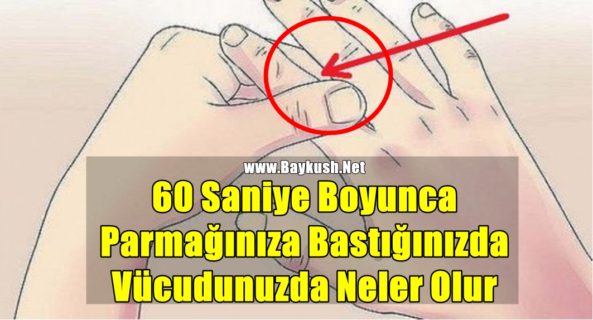 60 Saniye Boyunca Parmağınıza Bastığınızda Vücudunuzda Neler Olur