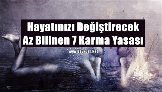 Hayatınızı Değiştirecek Az Bilinen 7 Karma Yasası