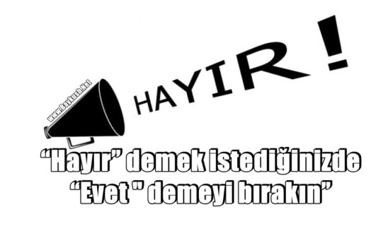 “Hayır” demek istediğinizde “Evet ” demeyi bırakın”