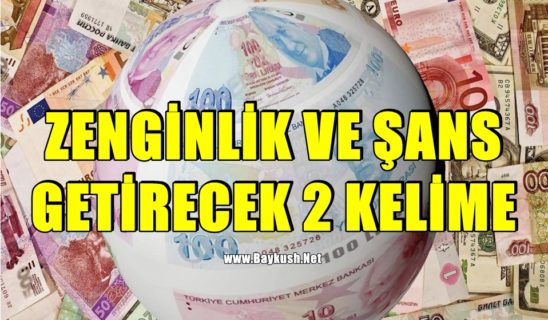 ZENGİNLİK VE ŞANS GETİRECEK 2 BÜYÜLÜ KELİME