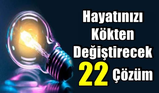 Hayatınızı Kökten Değiştirecek 22 Çözüm