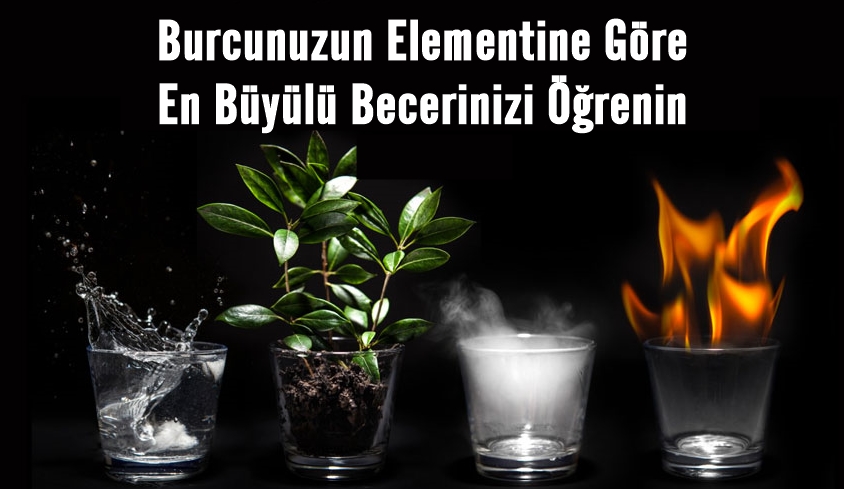 Burcunuzun Elementine Göre En Büyülü Becerinizi Öğrenin