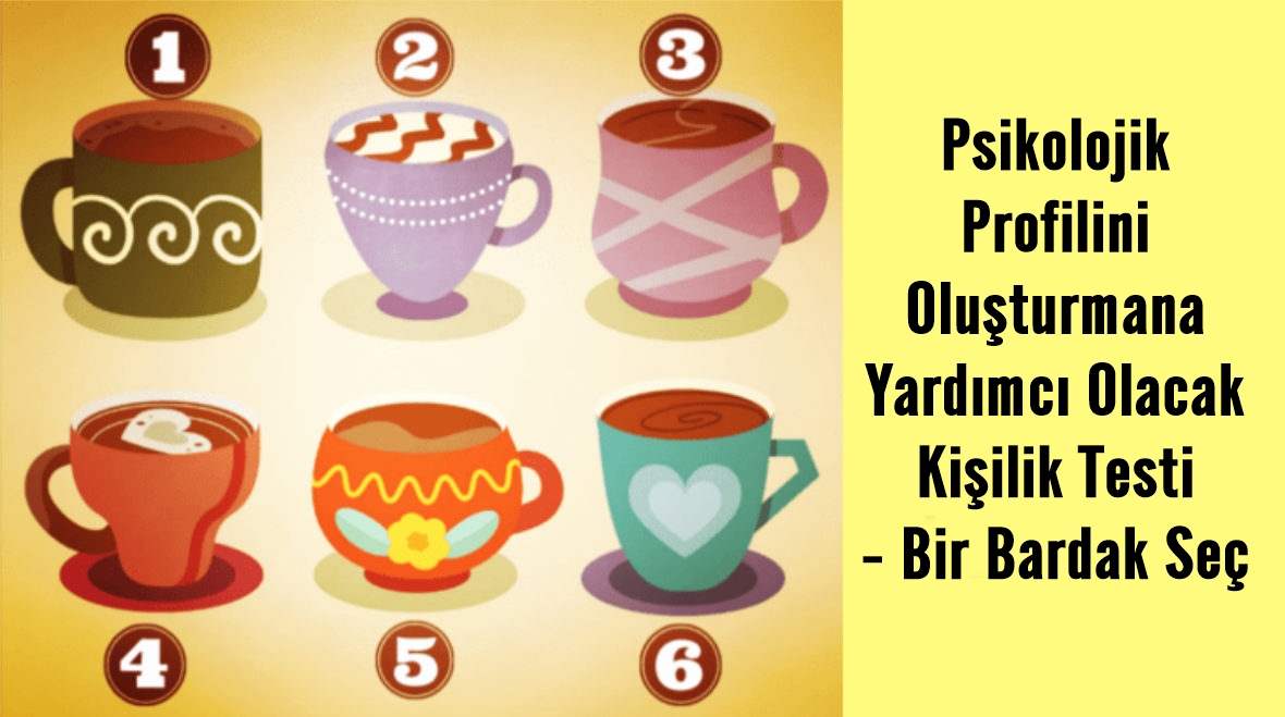 Psikolojik Profilini Oluşturmana Yardımcı Olacak Kişilik Testi – Bir Bardak Seç