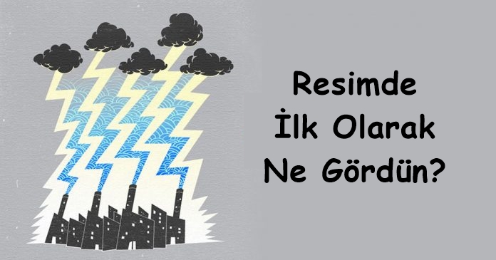 Resimde Gördüğün İlk Şey Gizli Yeteneklerini Ortaya Çıkaracaktır