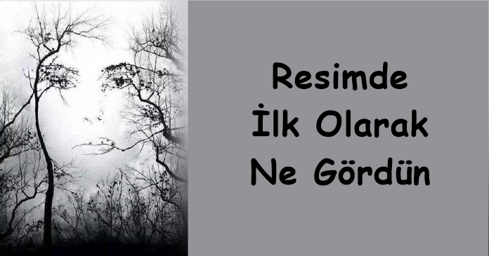 Resimde Gördüğün İlk Şey Yakın Gelecekte Seni Nelerin Beklediğini Söyleyecektir