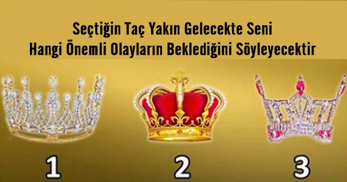 Seçtiğin Taç Yakın Gelecekte Seni Hangi Önemli Olayların Beklediğini Söyleyecektir