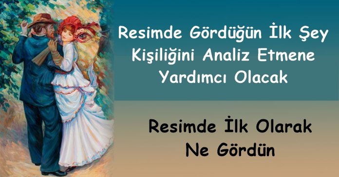 Resimde Gördüğün İlk Şey Kişiliğini Analiz Etmene Yardımcı Olacak